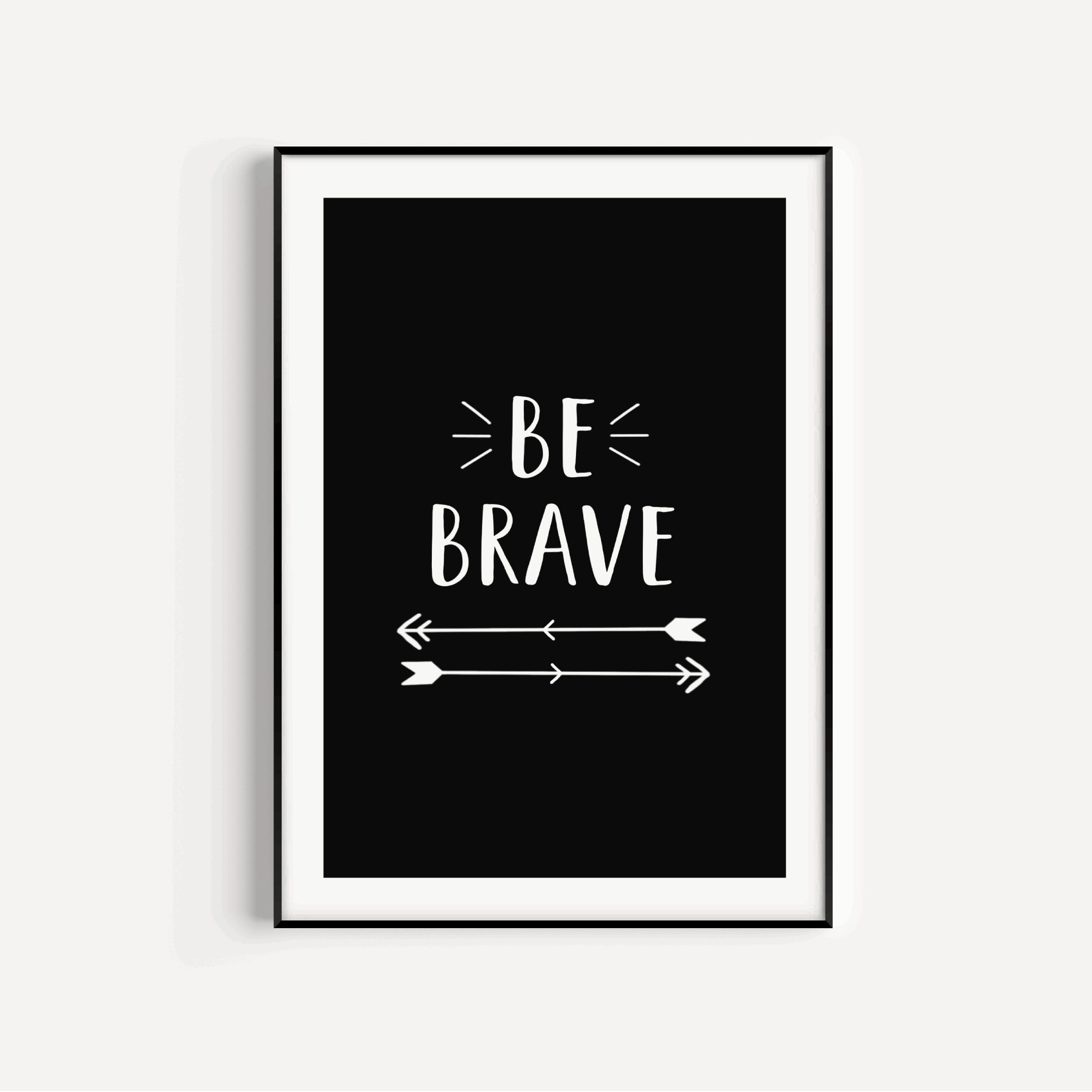 Be Brave Print - Black and White Posters, Prints, & Visual Artwork Pretty Average