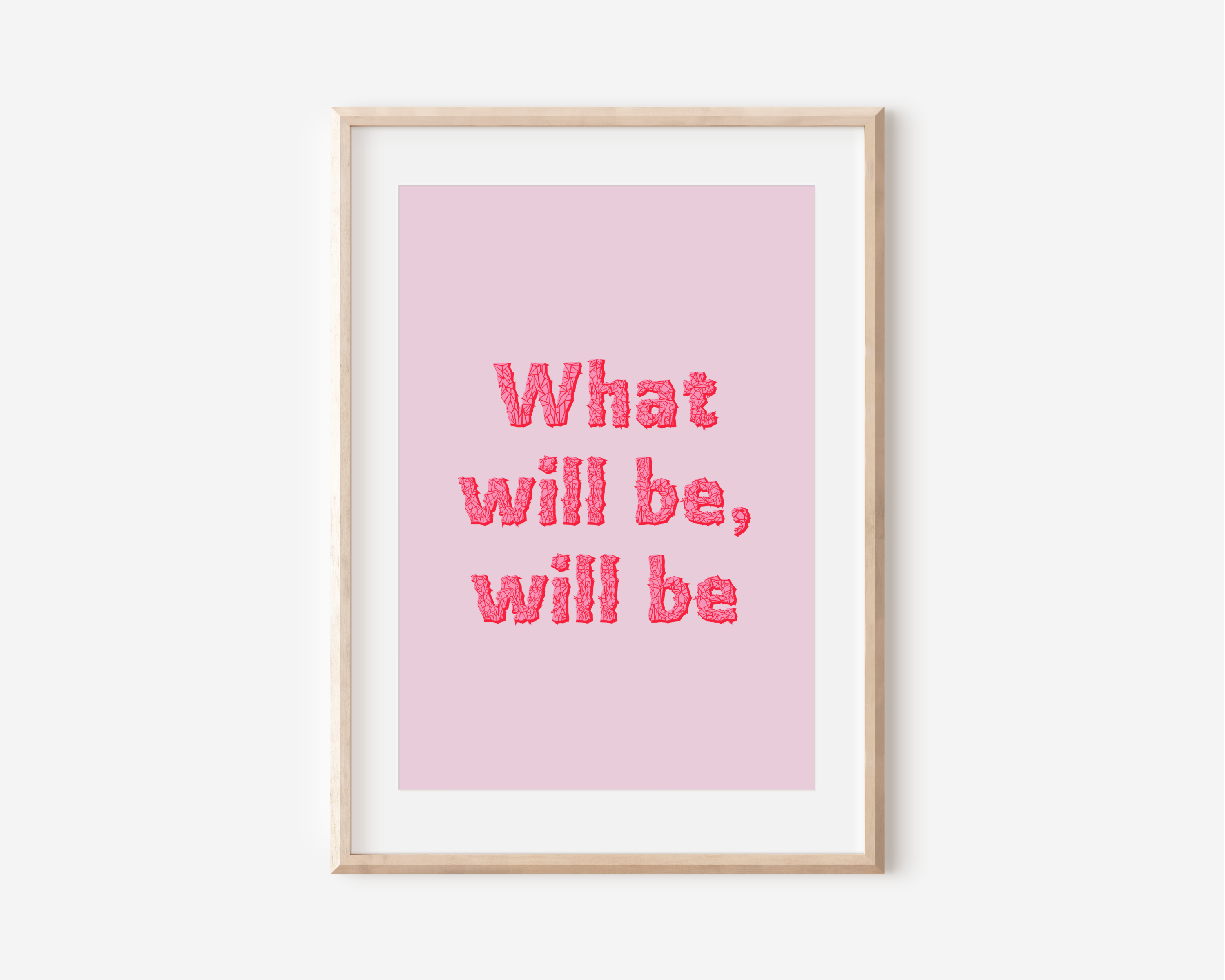 What Will Be Will Be Print Posters, Prints, & Visual Artwork Pretty Average