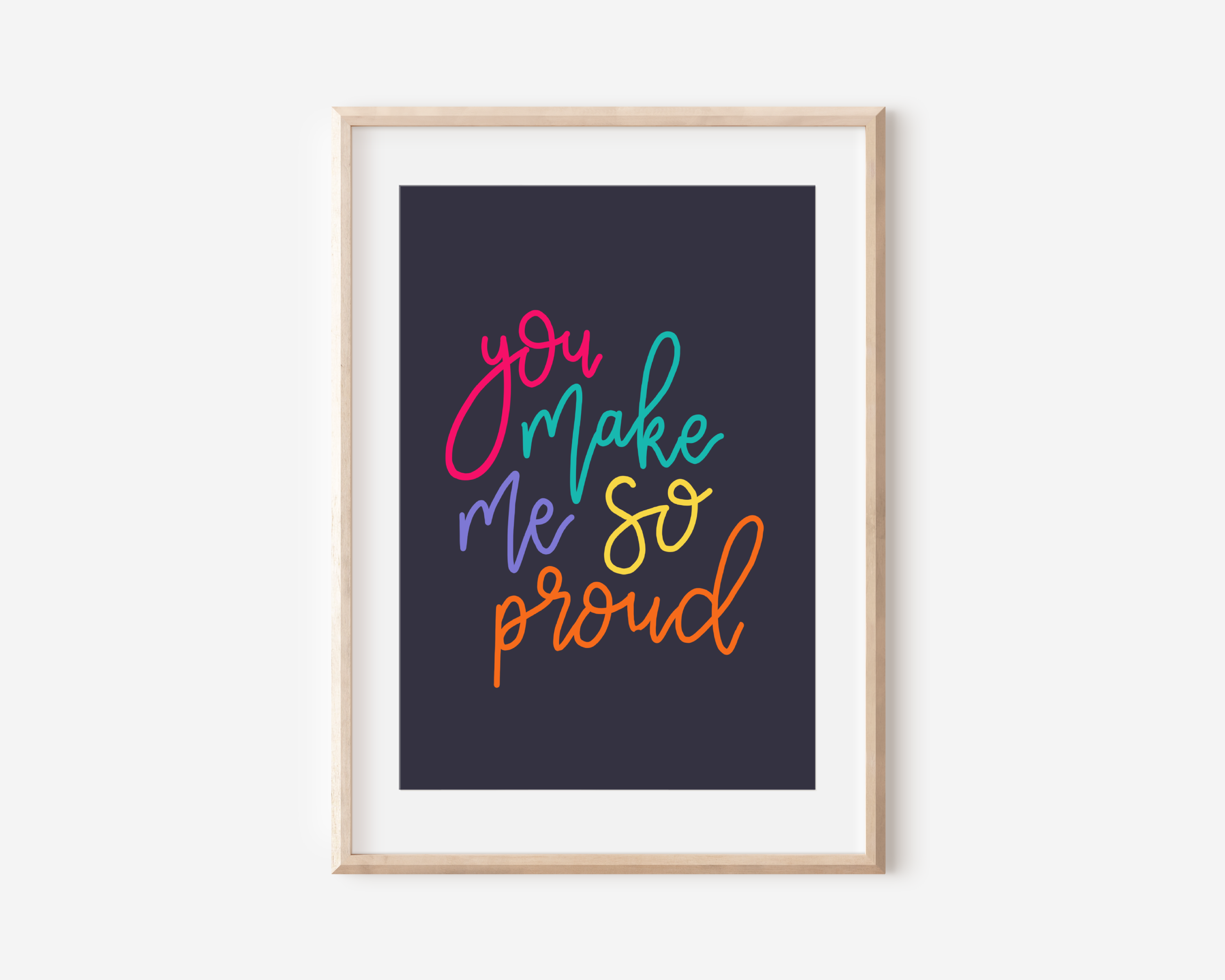 You Make Me So Proud Print Posters, Prints, & Visual Artwork Pretty Average