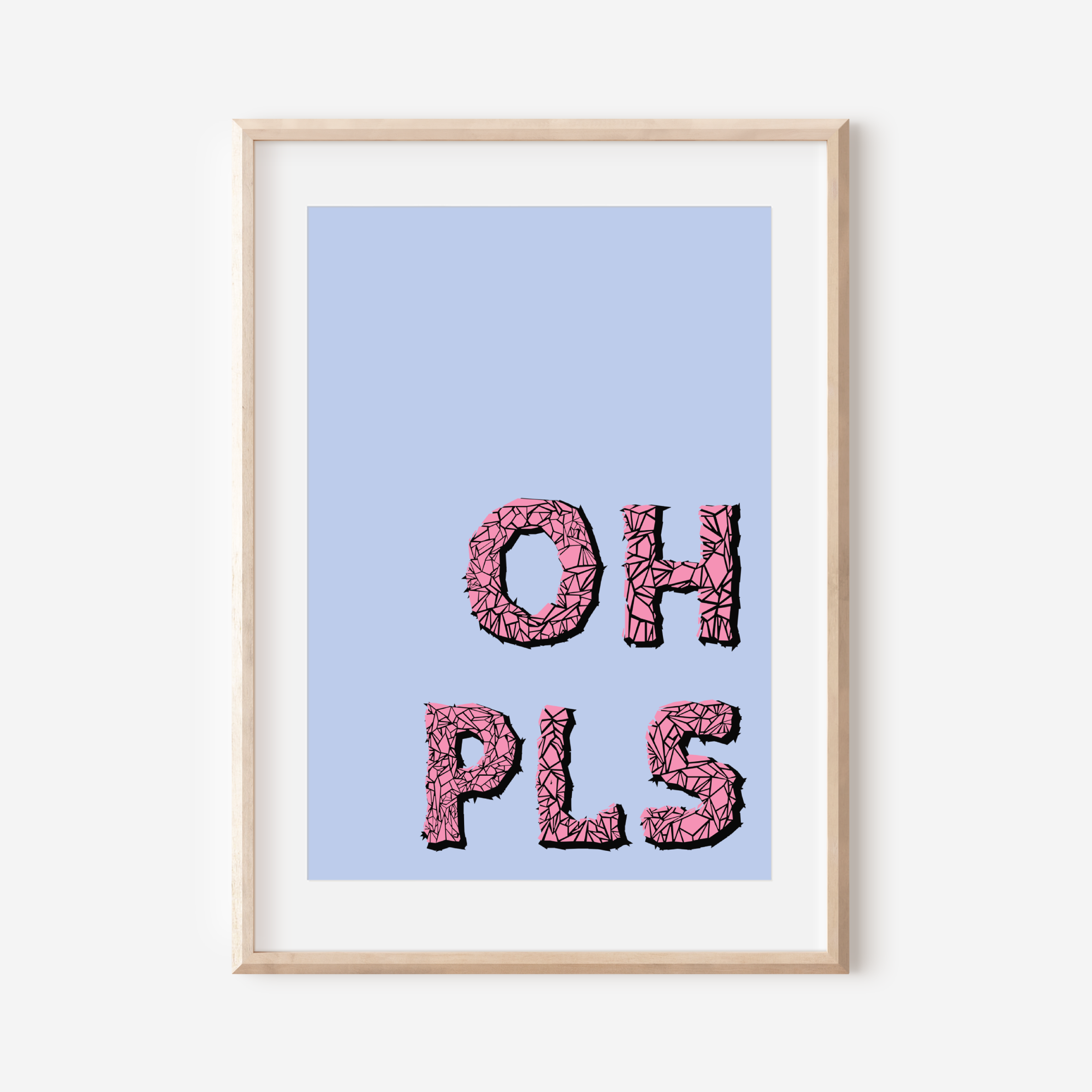 Oh Pls Print Posters, Prints, & Visual Artwork Pretty Average