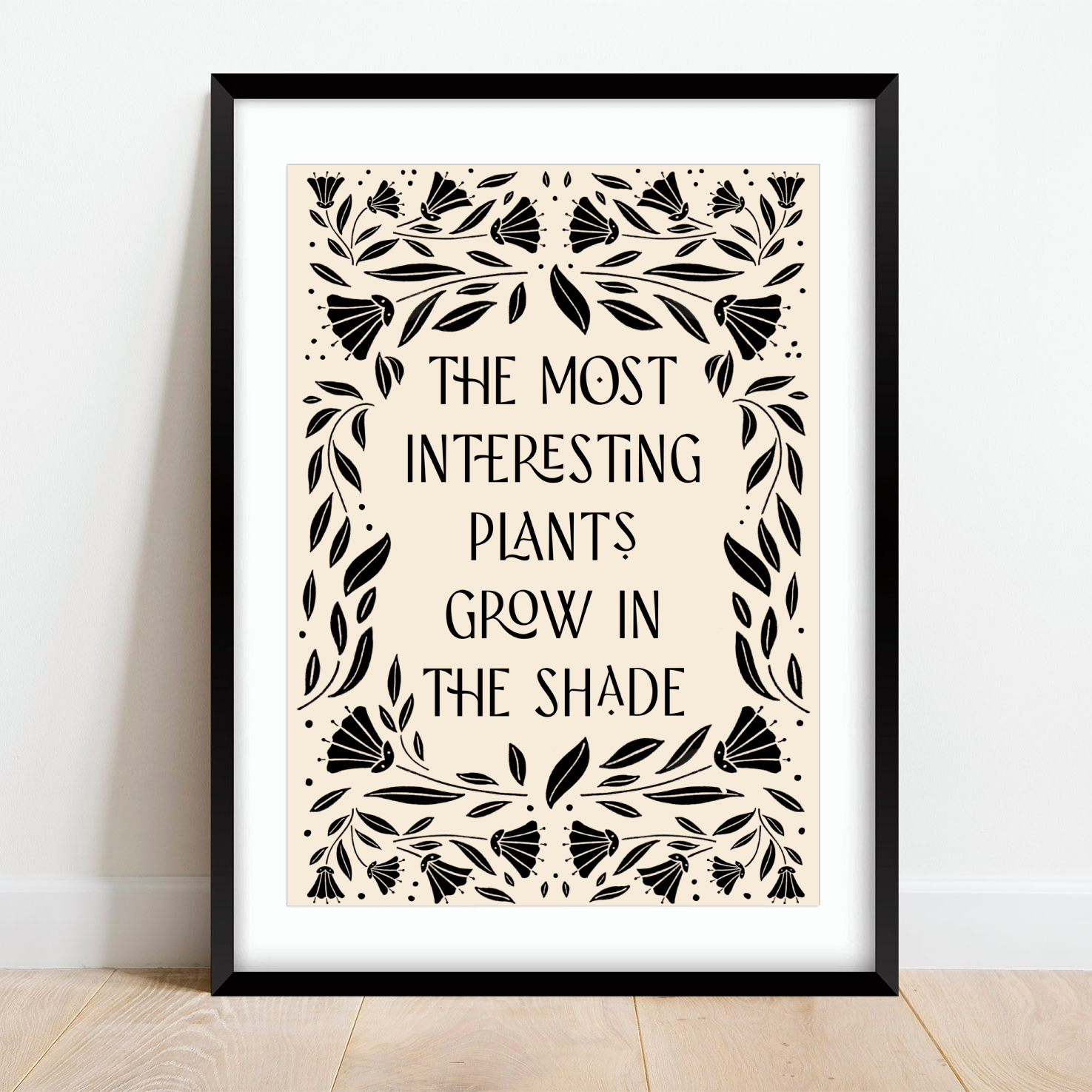 The Most Interesting Plants Grow In The Shade Print Posters, Prints, & Visual Artwork Pretty Average