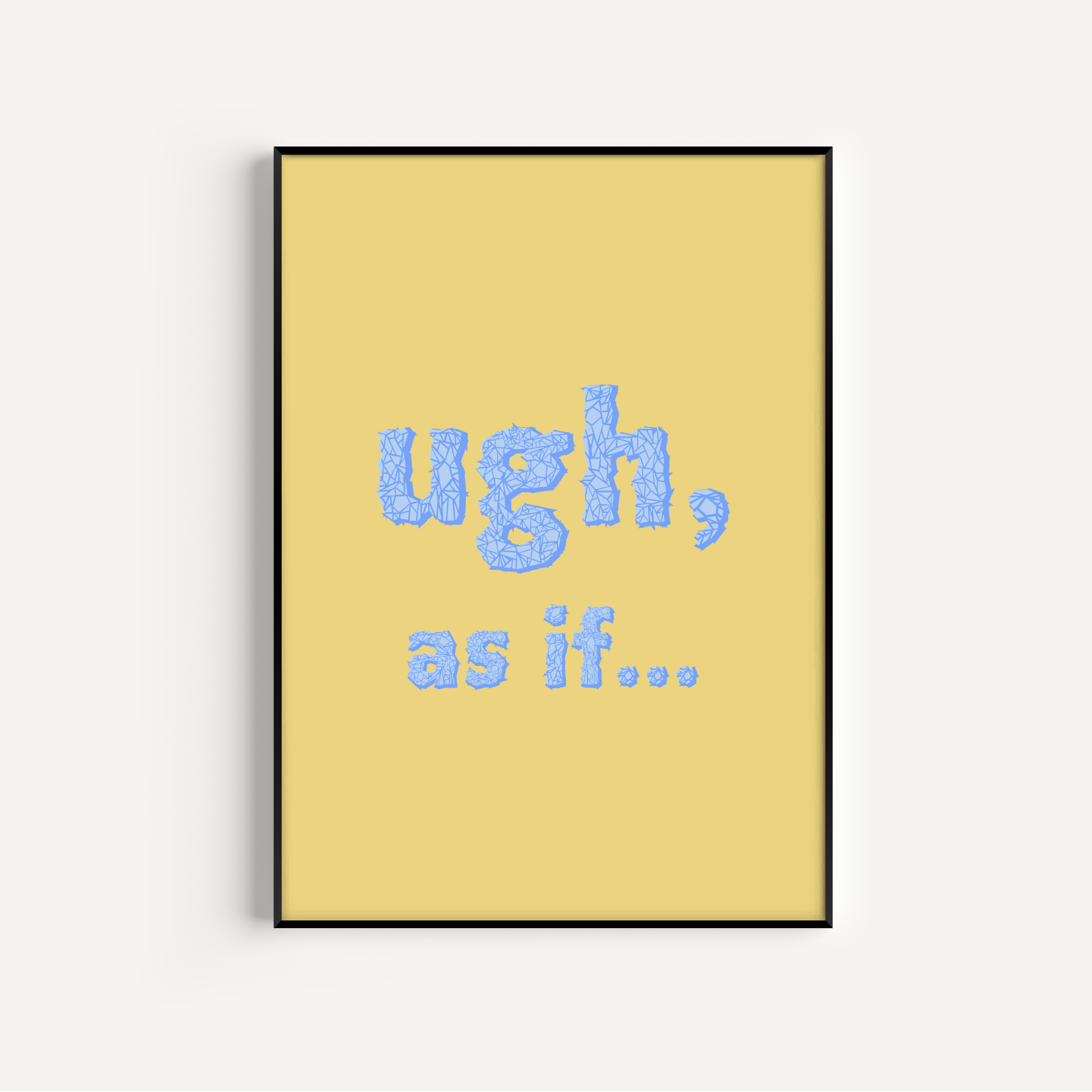 Ugh As If Print Posters, Prints, & Visual Artwork Pretty Average