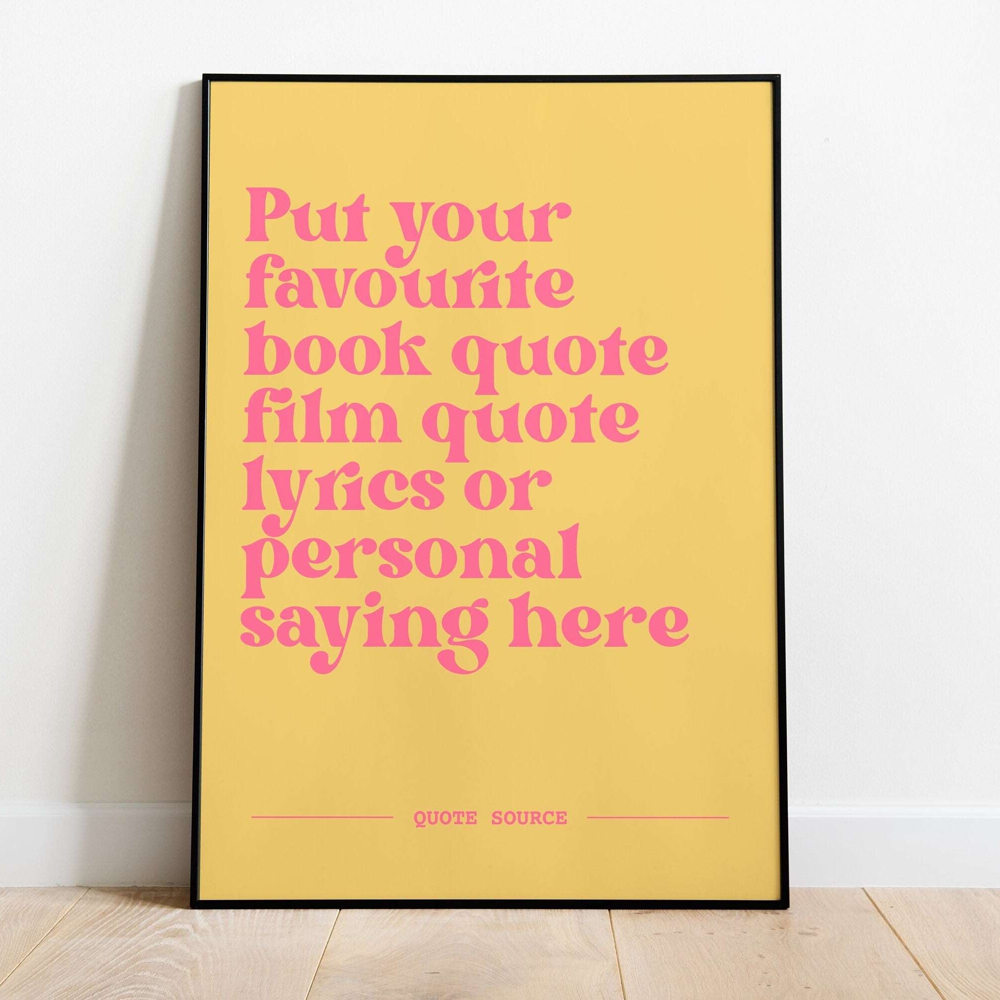 Custom Quote Print 2- Personalised, Lyrics, Book, Film, TV Quotes Posters, Prints, & Visual Artwork Pretty Average 4x6 Yellow and Pink