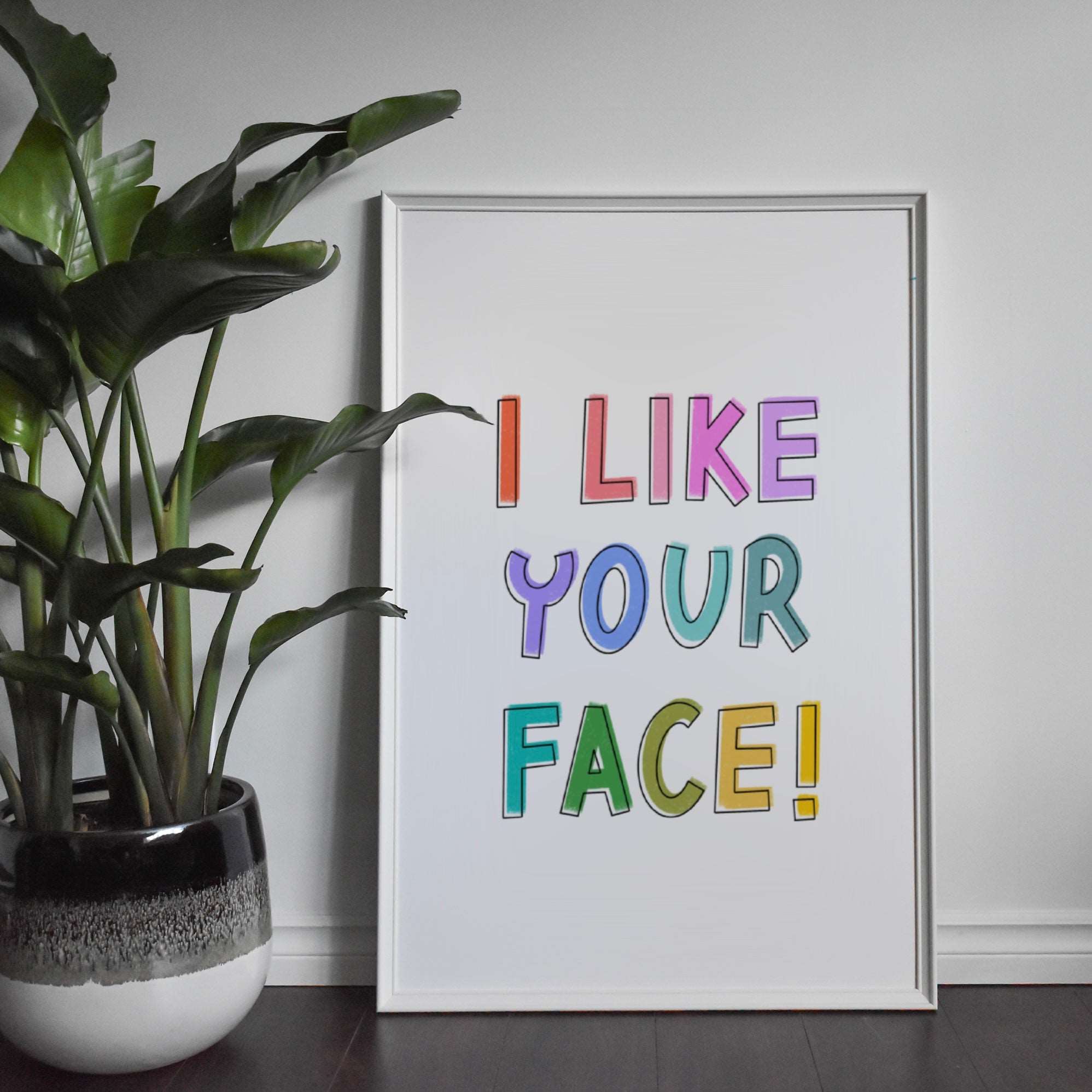 I Like Your Face Print Posters, Prints, & Visual Artwork Pretty Average