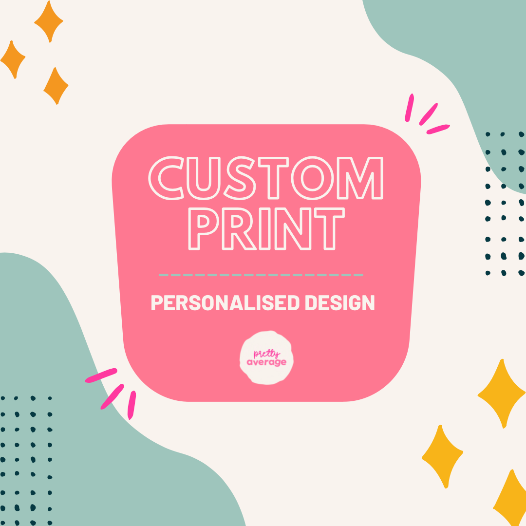 Personalised Custom Print Posters, Prints, & Visual Artwork Pretty Average   