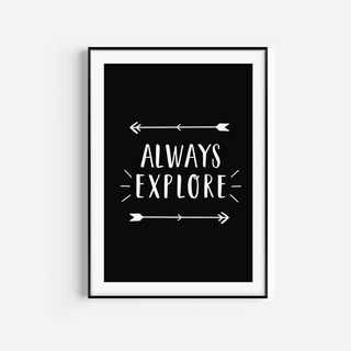 Always Explore Print - Black and White Posters, Prints, & Visual Artwork Pretty Average