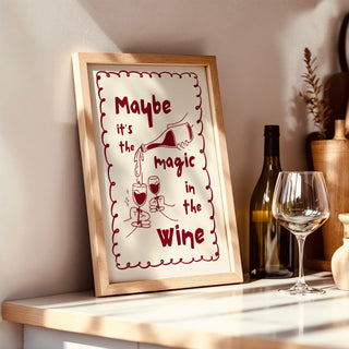 Maybe it’s the Magic in the Wine Posters, Prints, & Visual Artwork Pretty Average