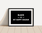Black Is My Happy Colour Print Posters, Prints, & Visual Artwork Pretty Average   