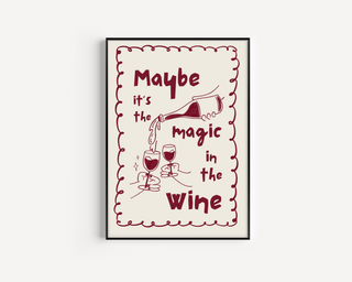 Maybe it’s the Magic in the Wine Posters, Prints, & Visual Artwork Pretty Average