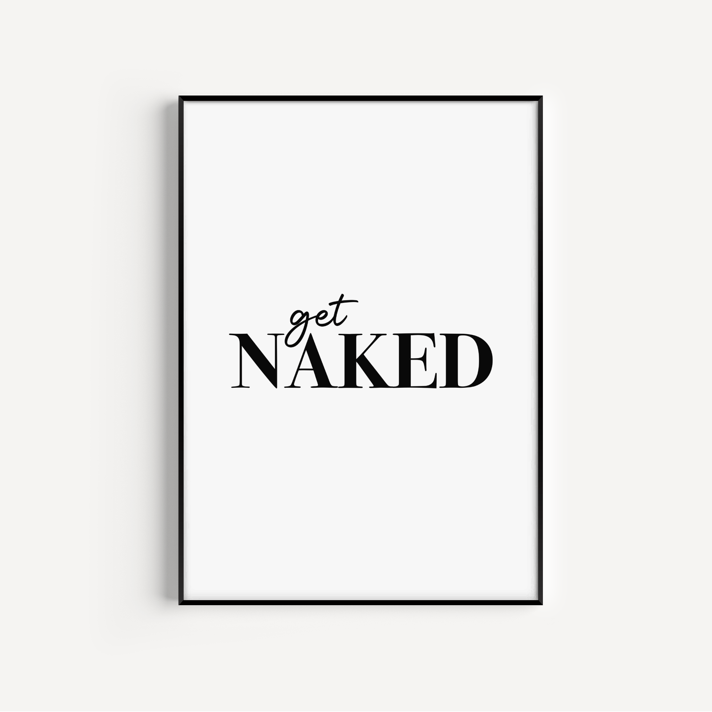 Get Naked Print Posters, Prints, & Visual Artwork Pretty Average