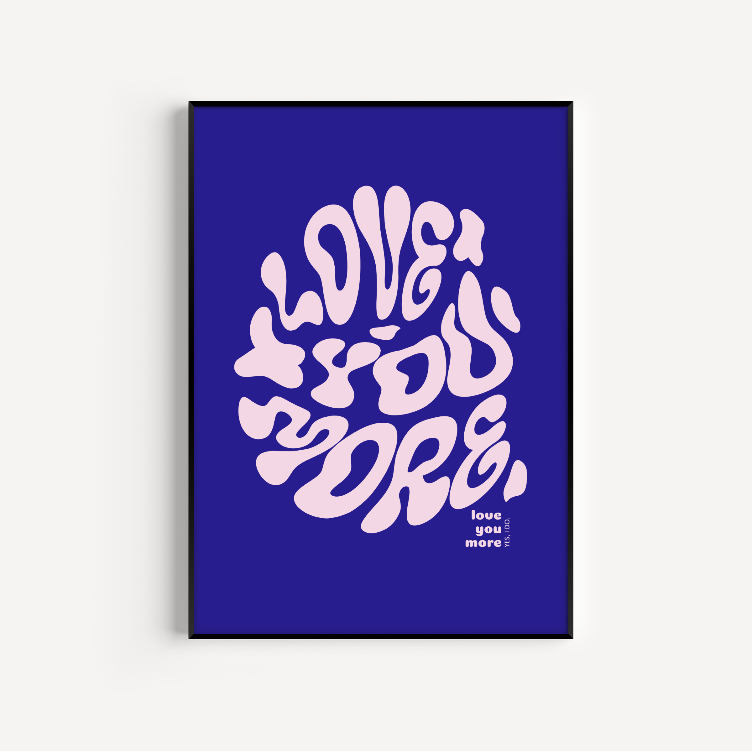 Love You More Print - Other Colours Available Posters, Prints, & Visual Artwork Pretty Average 4x6" Dark Blue Background