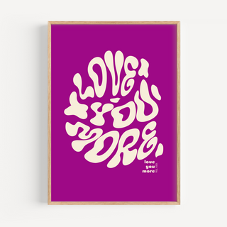 Love You More Print - Other Colours Available Posters, Prints, & Visual Artwork Pretty Average 4x6" Purple Background