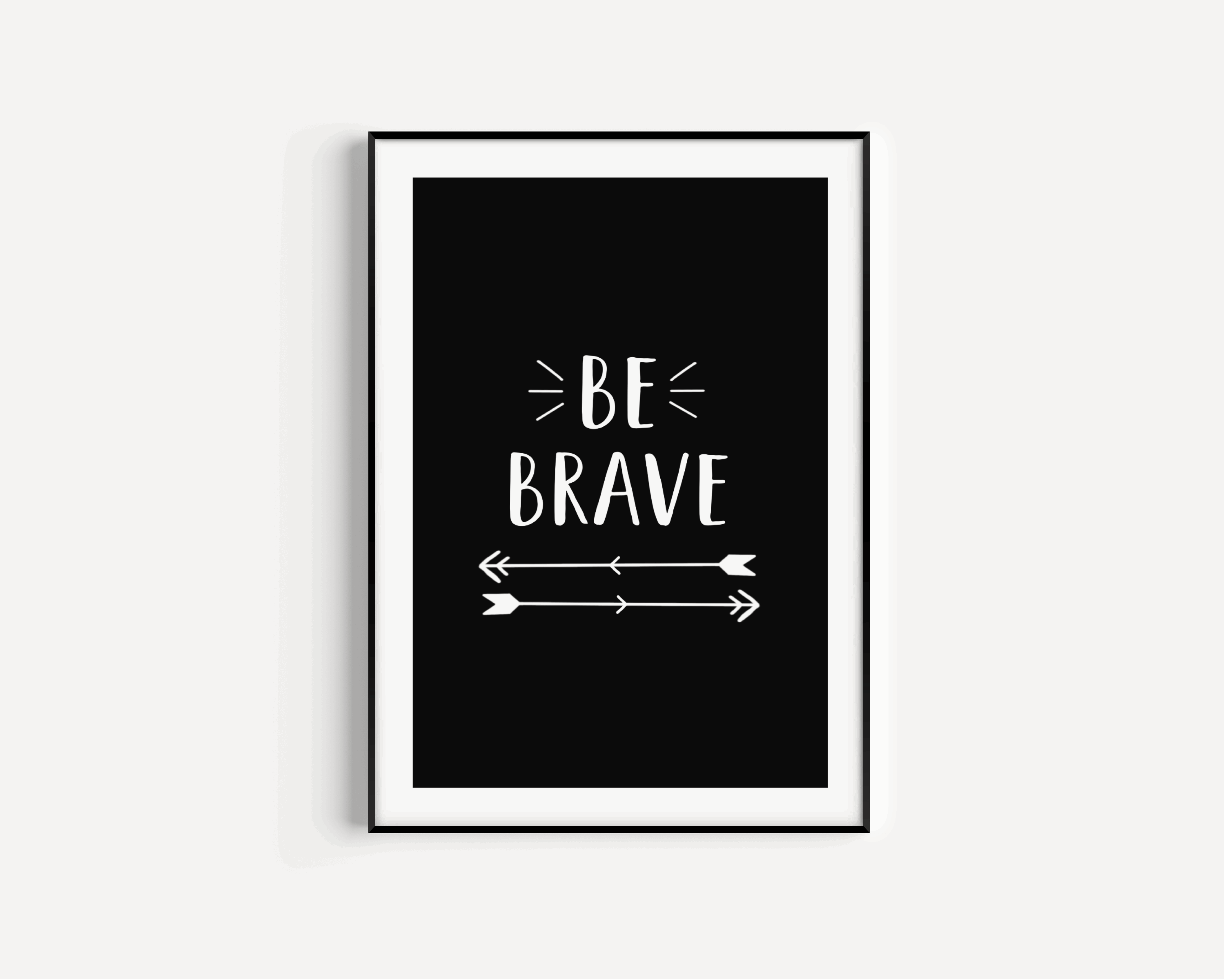 Be Brave Print - Black and White Posters, Prints, & Visual Artwork Pretty Average   