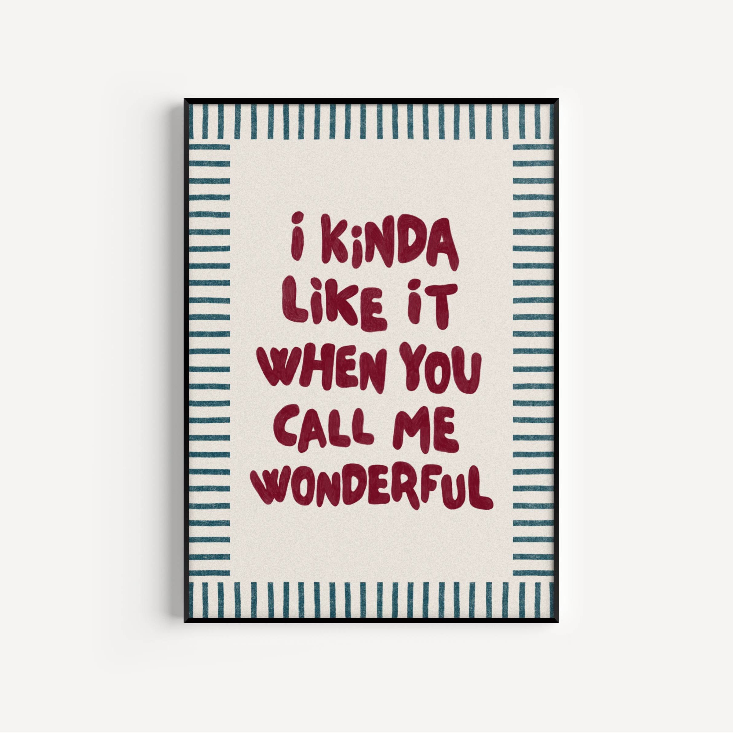 I Kinda Like It When You Call Me Wonderful Posters, Prints, & Visual Artwork Pretty Average