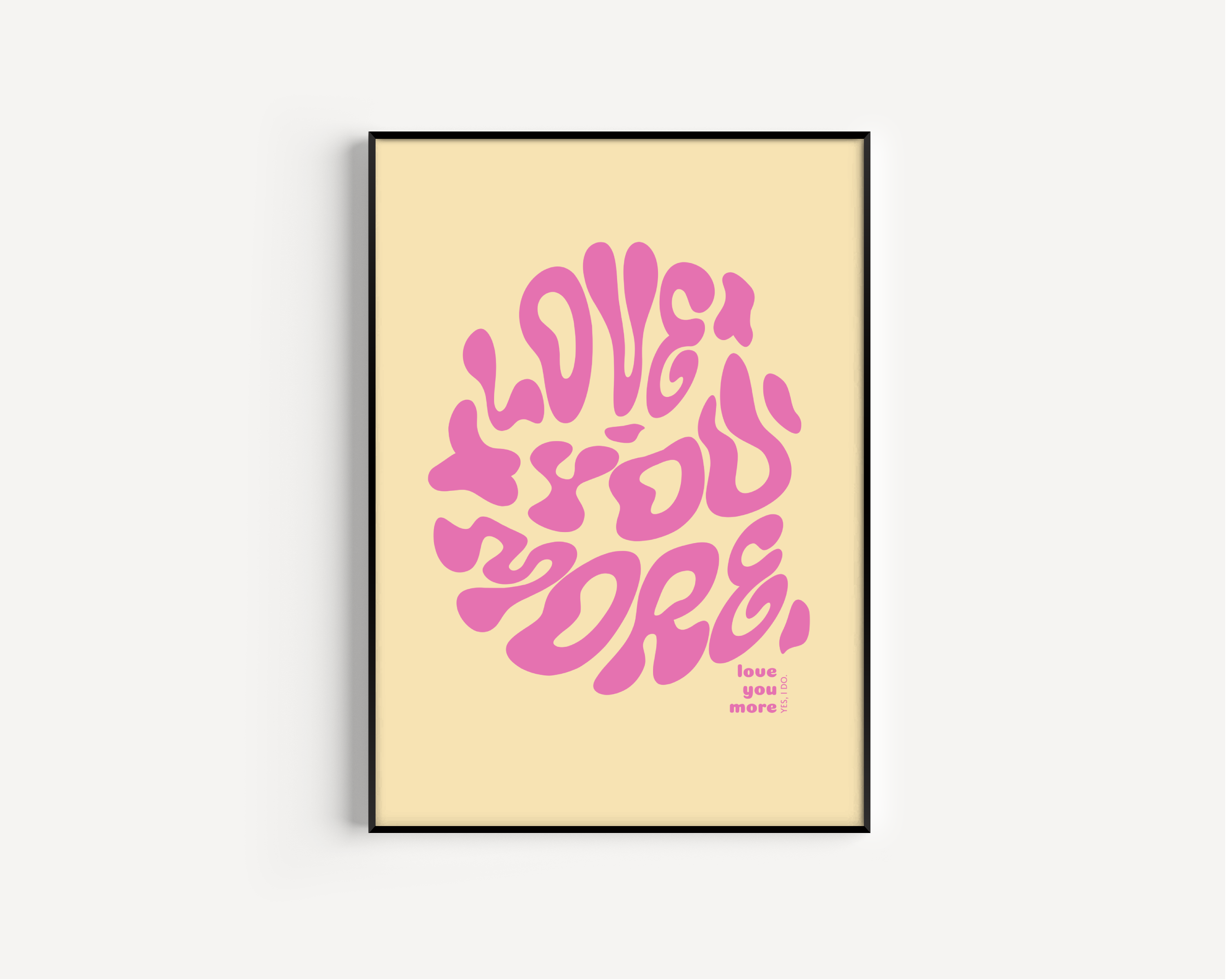 Love You More Print - Other Colours Available Posters, Prints, & Visual Artwork Pretty Average 4x6 Yellow Background 