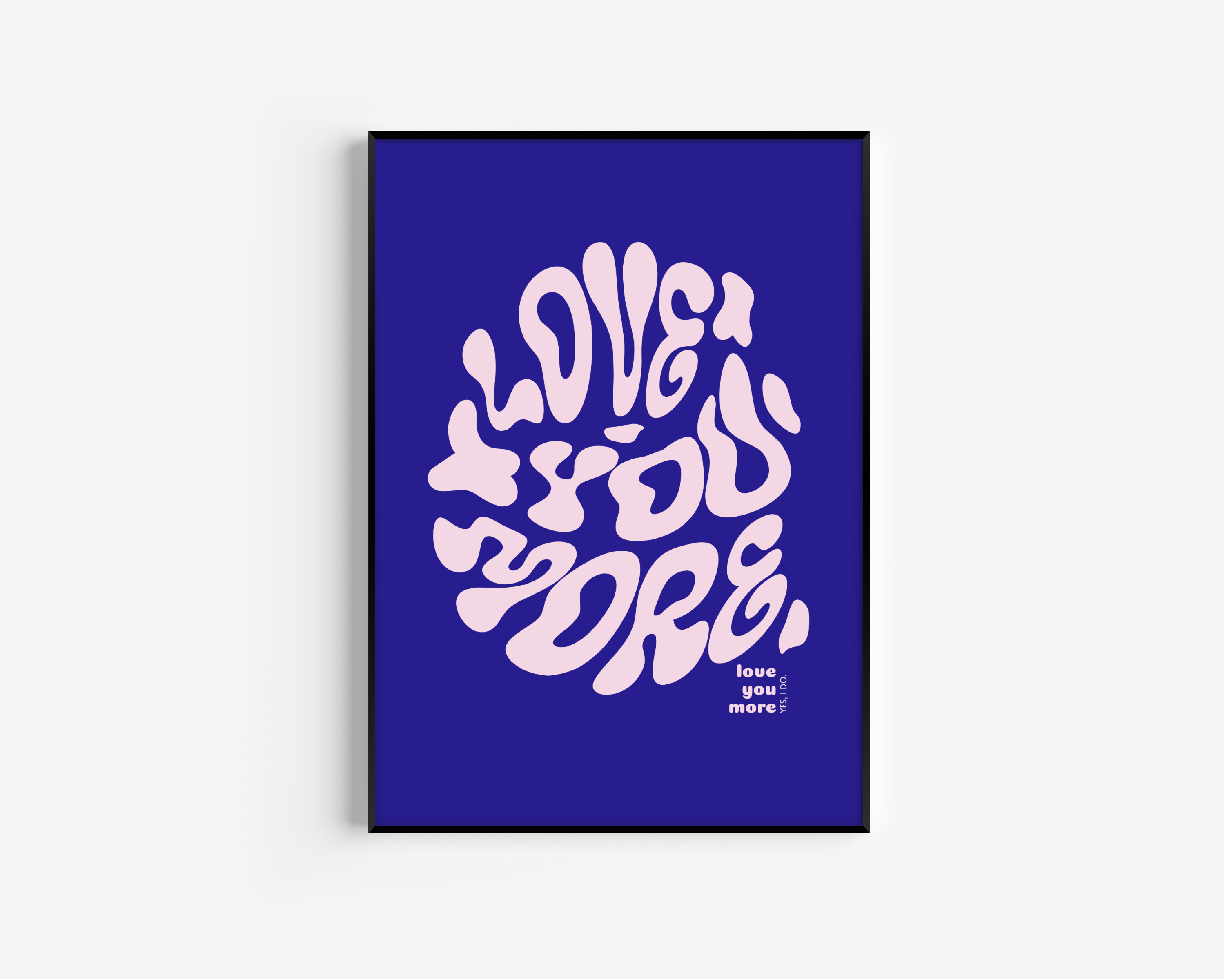 Love You More Print - Other Colours Available Posters, Prints, & Visual Artwork Pretty Average 4x6 Dark Blue Background 