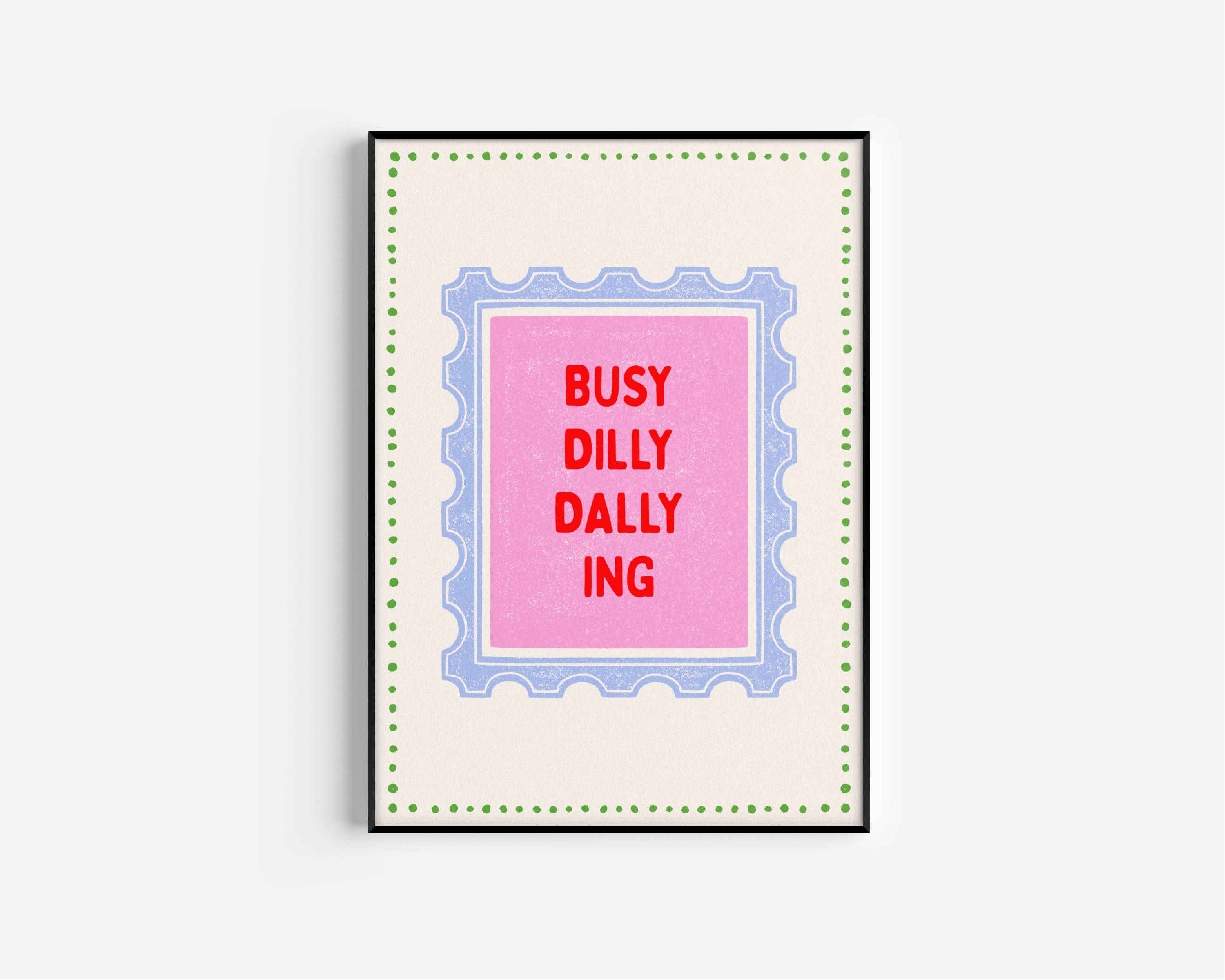 Busy Dilly Dally-ing Posters, Prints, & Visual Artwork Pretty Average