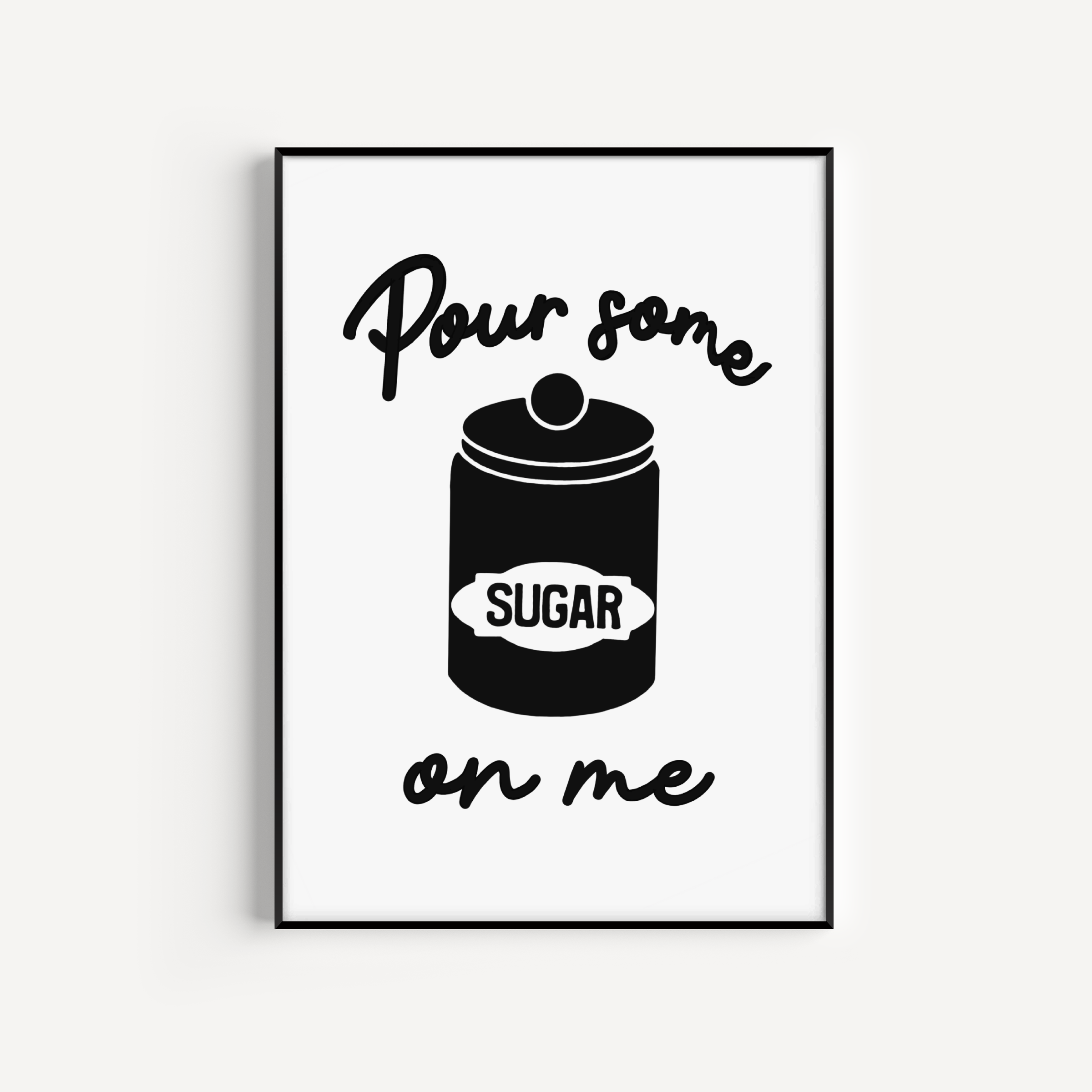 Pour Some Sugar On Me Print Posters, Prints, & Visual Artwork Pretty Average