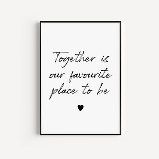 Together Is Our Favourite Place To Be Print Posters, Prints, & Visual Artwork Pretty Average