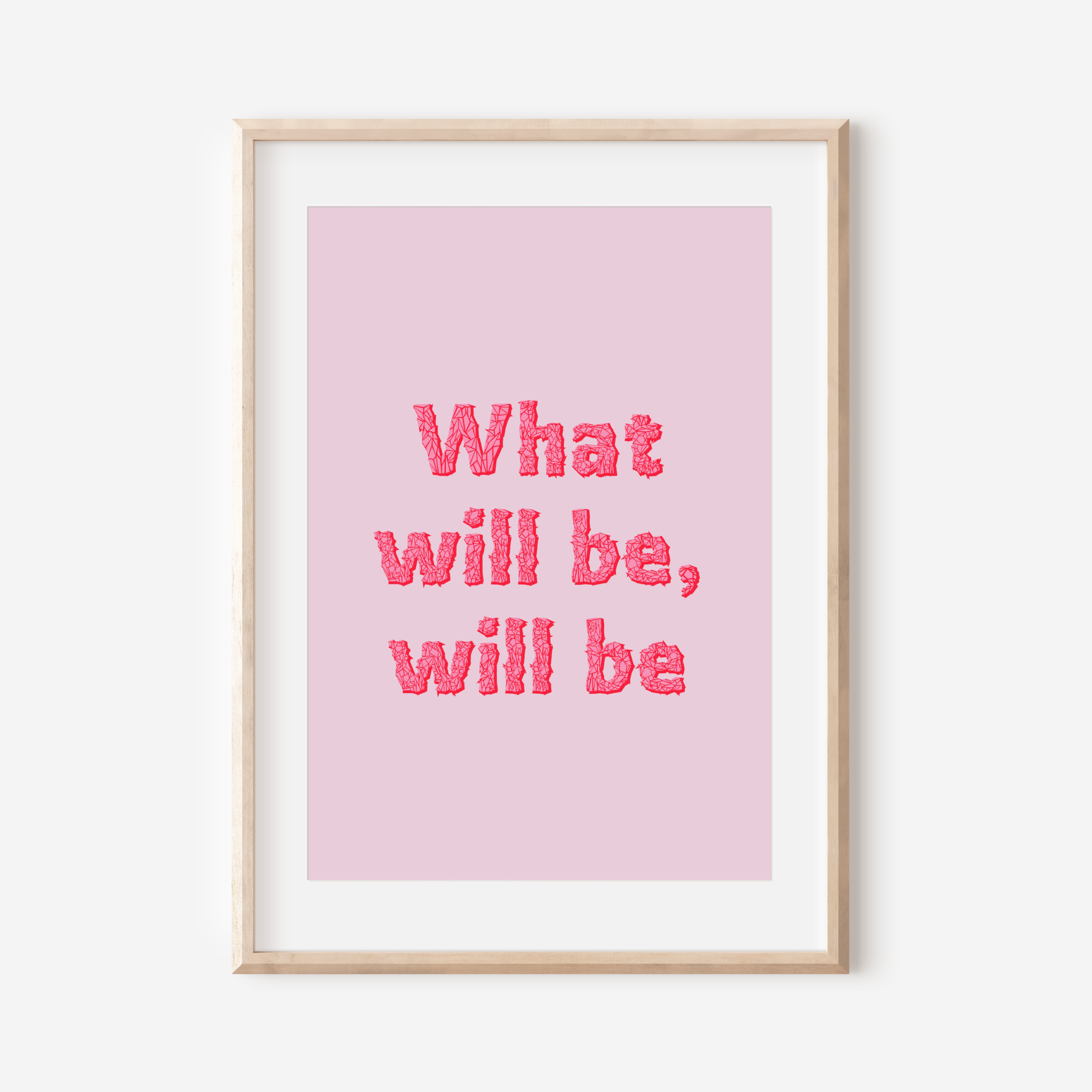 What Will Be Will Be Print Posters, Prints, & Visual Artwork Pretty Average