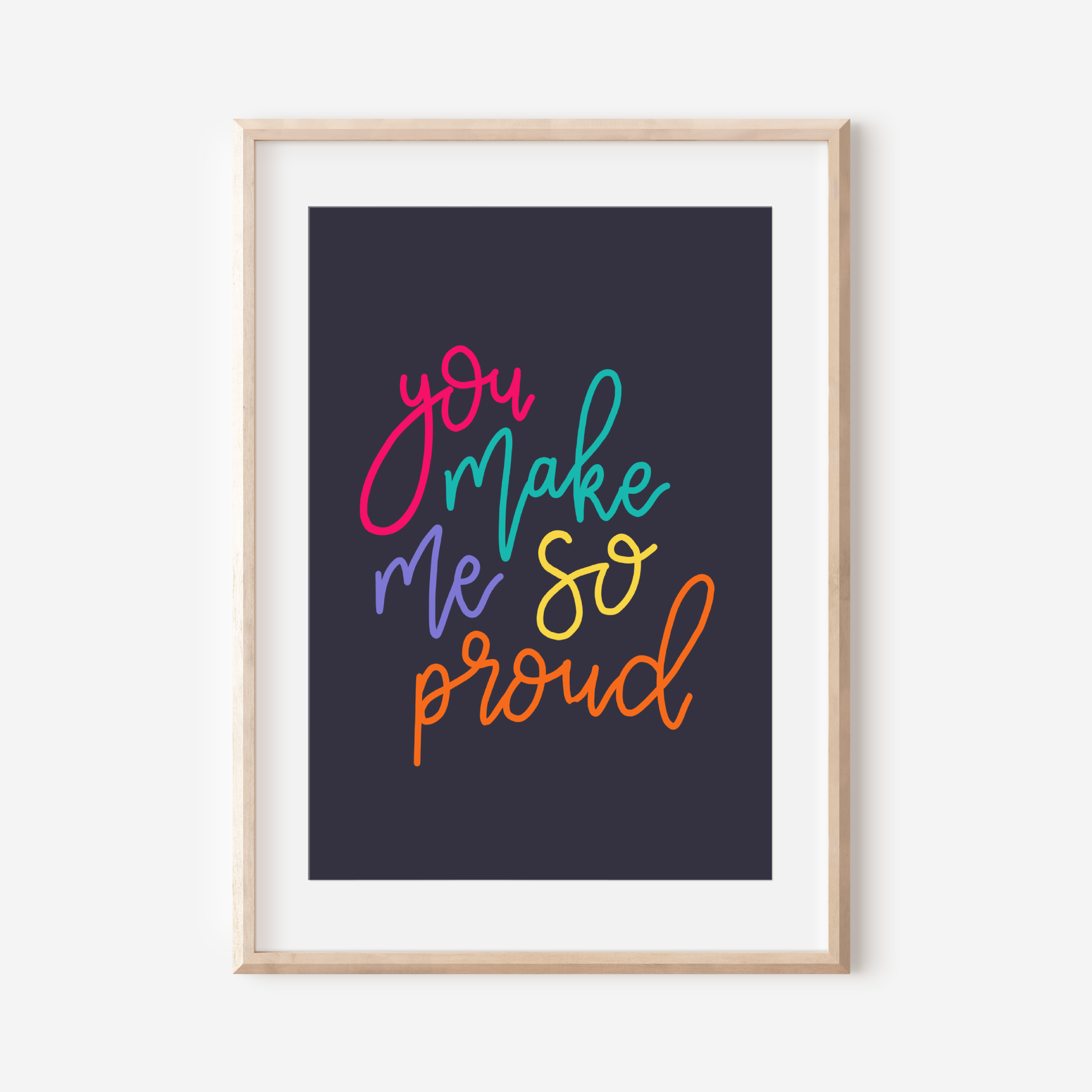 You Make Me So Proud Print Posters, Prints, & Visual Artwork Pretty Average