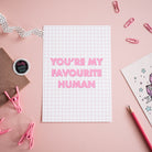 You’re My Favourite Human Print Posters, Prints, & Visual Artwork Pretty Average   