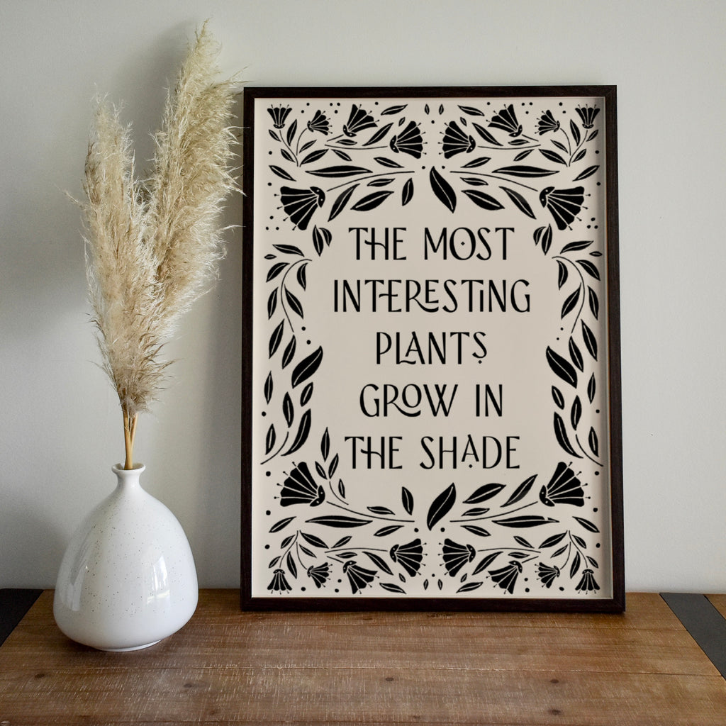 The Most Interesting Plants Grow In The Shade Print – Pretty Average