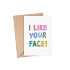 I Like Your Face | A6 Greeting Card  Pretty Average   