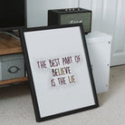 The Best Part Of Believe Is The Lie, Print Posters, Prints, & Visual Artwork Pretty Average   