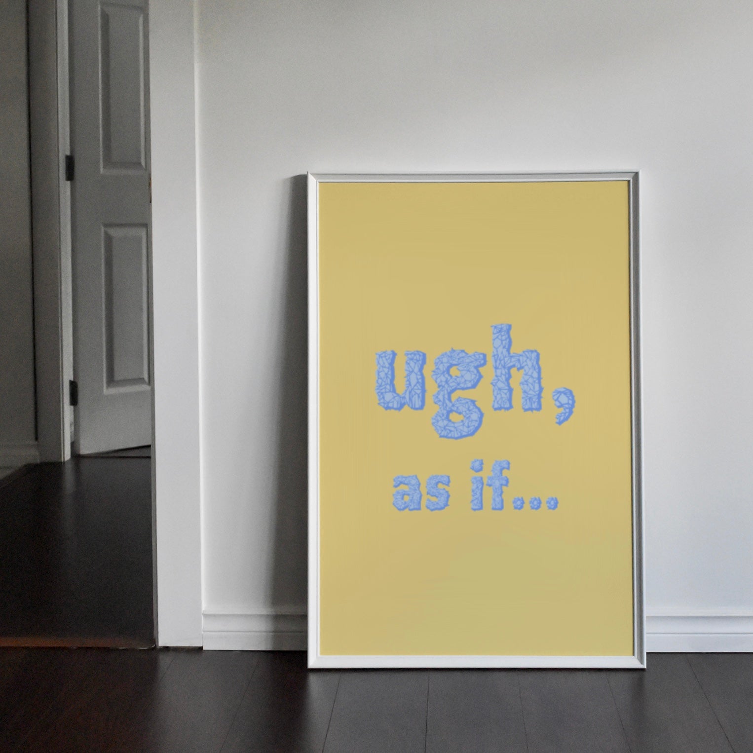 Ugh As If Print Posters, Prints, & Visual Artwork Pretty Average   